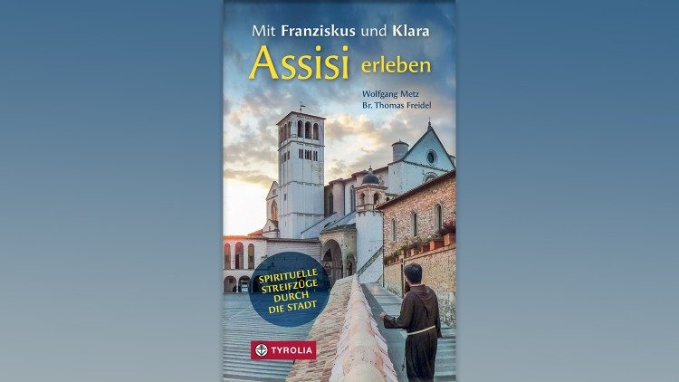 Wolfgang Metz / Br. Thomas Freidel: „Mit Franziskus und Klara Assisi erleben. Spirituelle Streifzüge durch die Stadt" (Tyrolia Verlag)